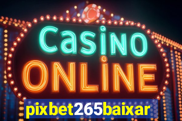 pixbet265baixar