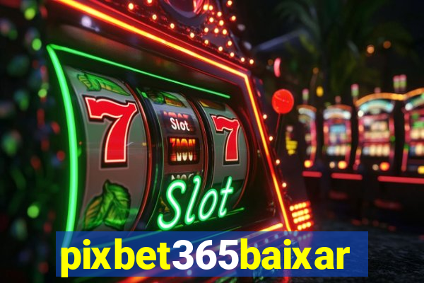 pixbet365baixar