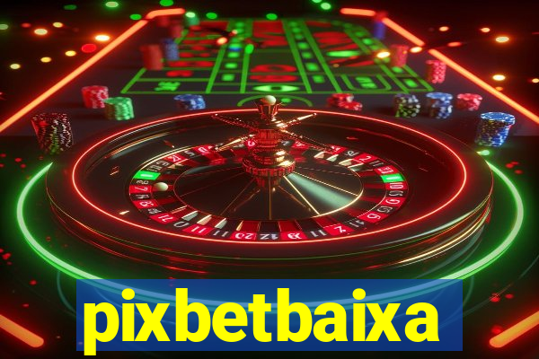 pixbetbaixa