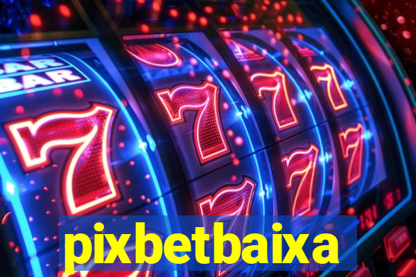 pixbetbaixa