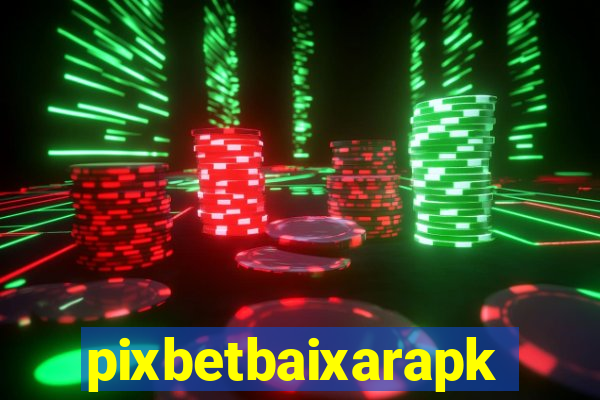 pixbetbaixarapk