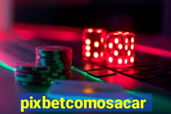 pixbetcomosacar