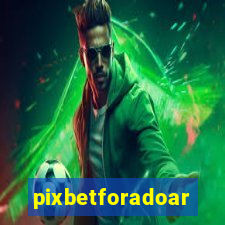 pixbetforadoar