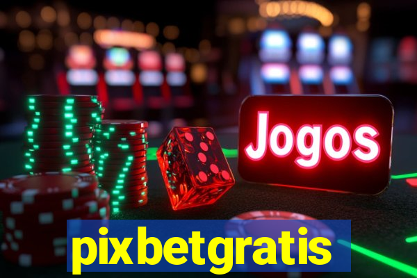 pixbetgratis