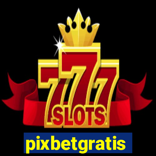 pixbetgratis