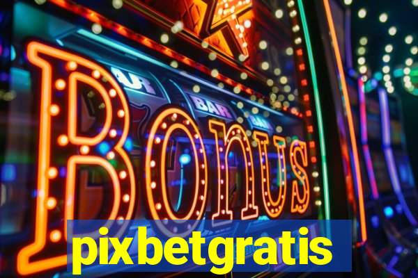 pixbetgratis