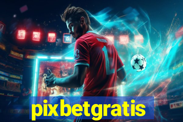 pixbetgratis