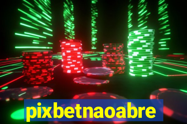 pixbetnaoabre