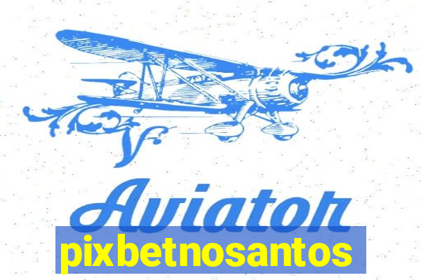 pixbetnosantos