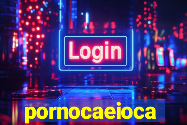 pornocaeioca