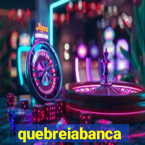 quebreiabanca