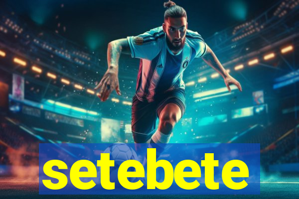 setebete