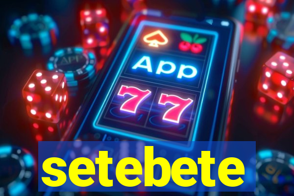 setebete