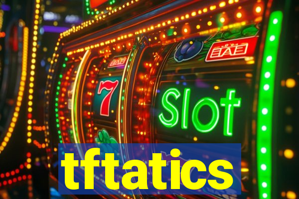 tftatics