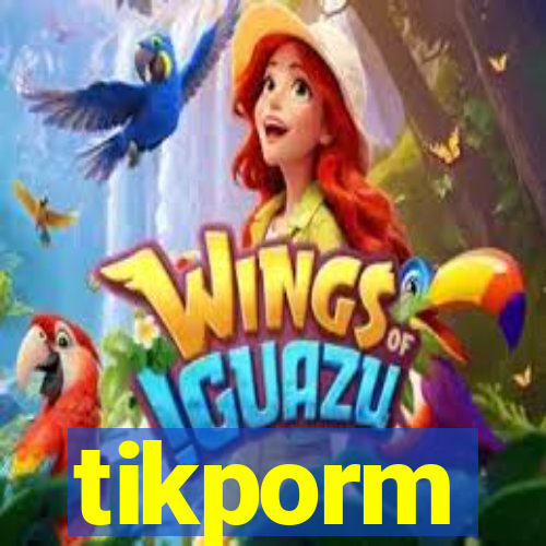 tikporm