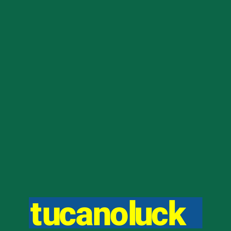 tucanoluck