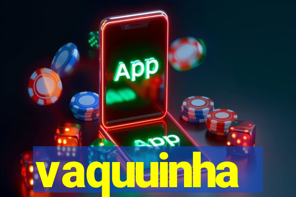 vaquuinha