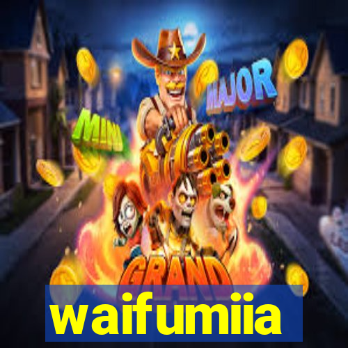 waifumiia