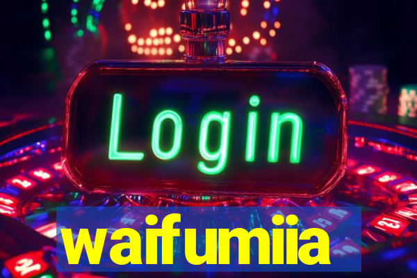 waifumiia