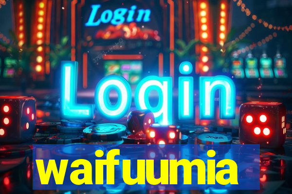 waifuumia