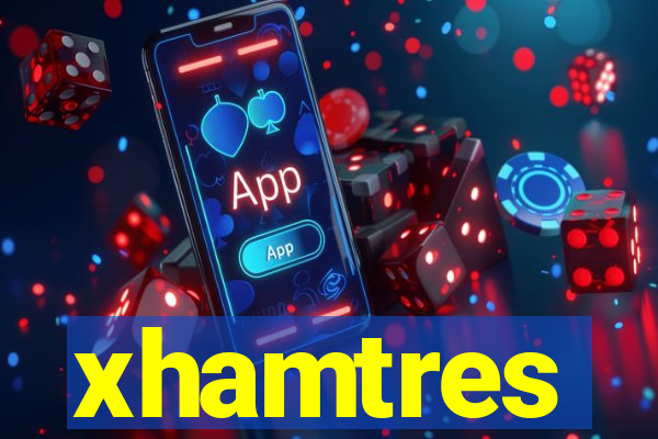 xhamtres