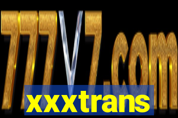 xxxtrans