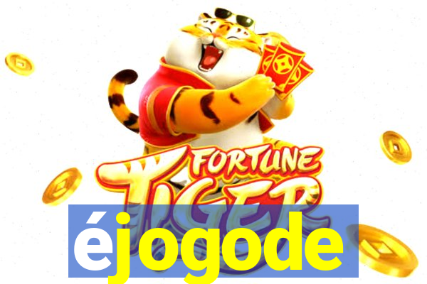 éjogode